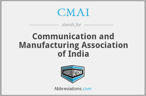 CMAI - Communication and Manufacturing Association of India