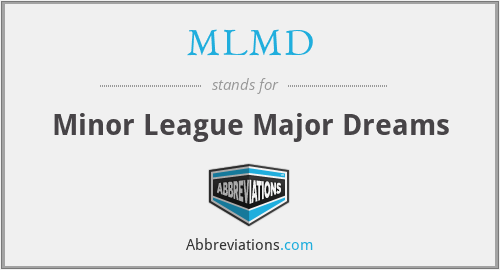 MLMD - Minor League Major Dreams