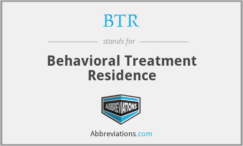 BTR - Behavioral Treatment Residence