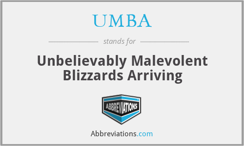 UMBA - Unbelievably Malevolent Blizzards Arriving