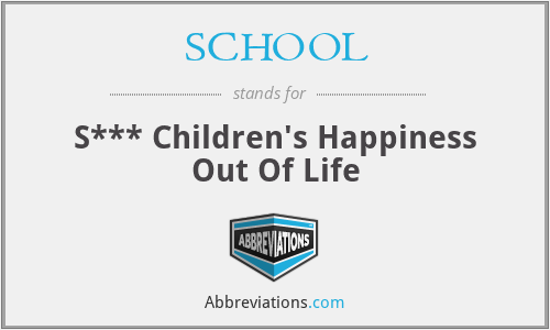 SCHOOL - S*** Children's Happiness Out Of Life