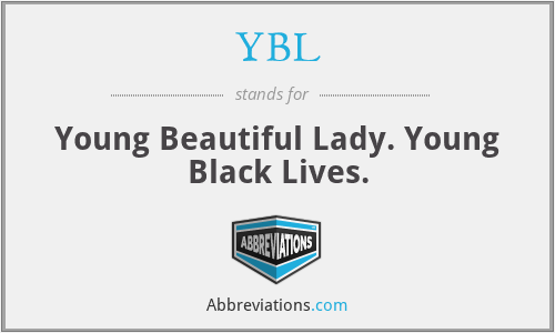 YBL - Young Beautiful Lady. Young Black Lives.