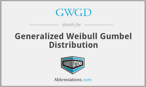 GWGD - Generalized Weibull Gumbel Distribution
