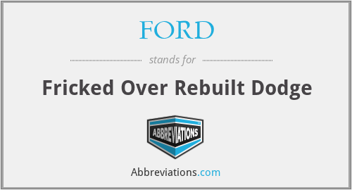 FORD - Fricked Over Rebuilt Dodge