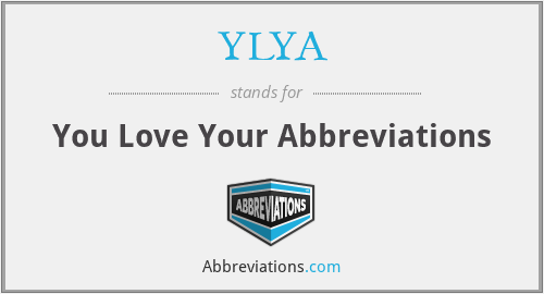 YLYA - You Love Your Abbreviations
