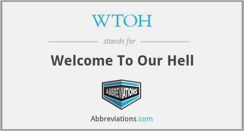 WTOH - Welcome To Our Hell