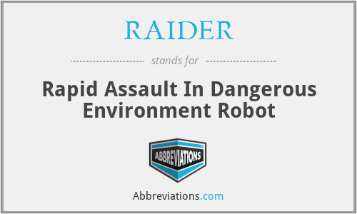RAIDER - Rapid Assault In Dangerous Environment Robot