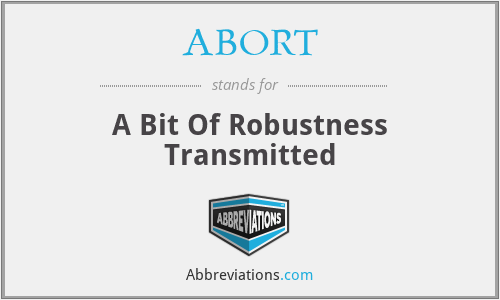 ABORT - A Bit Of Robustness Transmitted