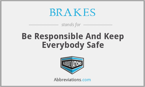 BRAKES - Be Responsible And Keep Everybody Safe