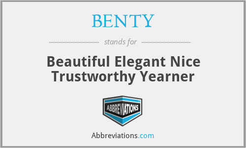 BENTY - Beautiful Elegant Nice Trustworthy Yearner