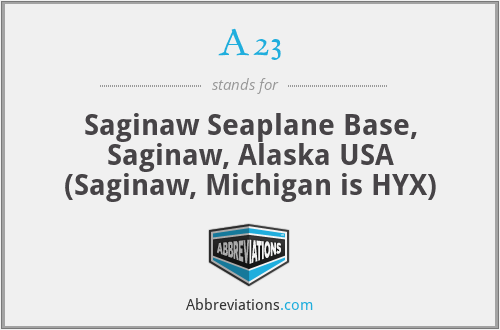 A23 - Saginaw Seaplane Base, Saginaw, Alaska USA (Saginaw, Michigan is HYX)