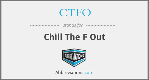 CTFO - Chill The F Out