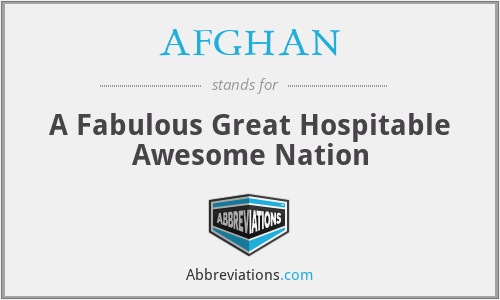 AFGHAN - A Fabulous Great Hospitable Awesome Nation