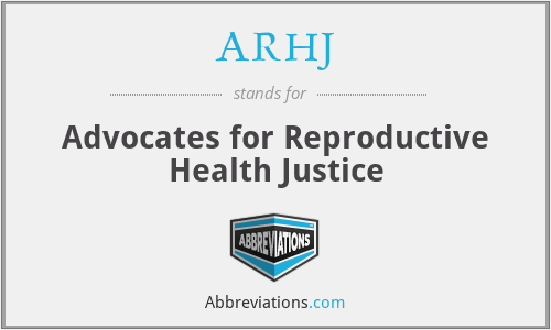ARHJ - Advocates for Reproductive Health Justice