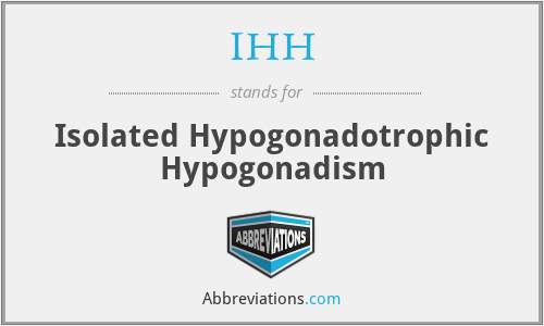 IHH - Isolated Hypogonadotrophic Hypogonadism