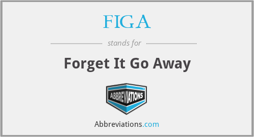 FIGA - Forget It Go Away