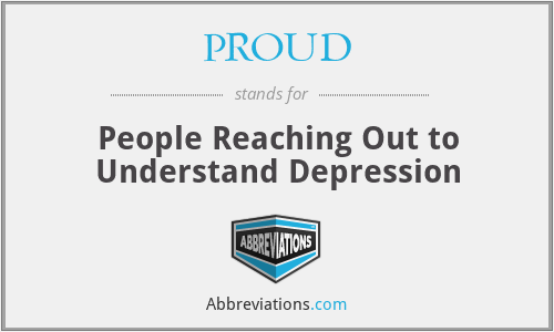 PROUD - People Reaching Out to Understand Depression