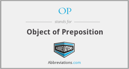 OP - Object of Preposition
