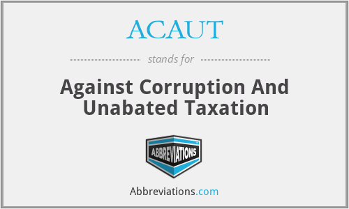 ACAUT - Against Corruption And Unabated Taxation
