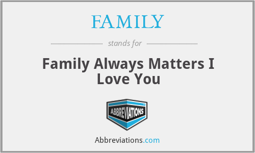 FAMILY - Family Always Matters I Love You