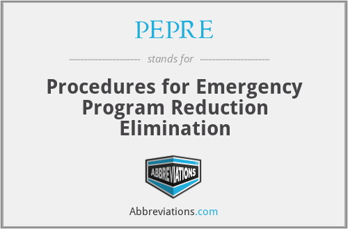 PEPRE - Procedures for Emergency Program Reduction Elimination