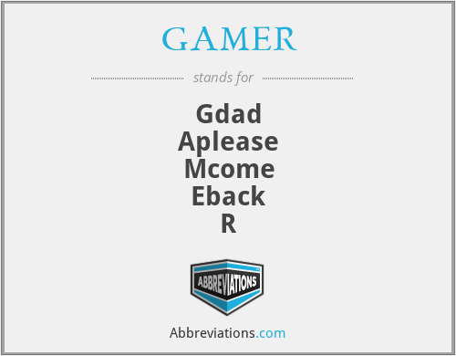 GAMER - Gdad
Aplease
Mcome
Eback
R
