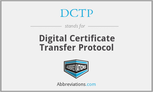 DCTP - Digital Certificate Transfer Protocol