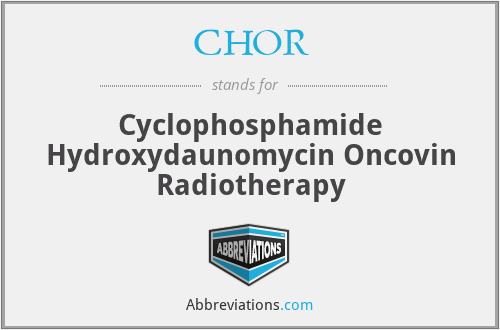 CHOR - Cyclophosphamide Hydroxydaunomycin Oncovin Radiotherapy