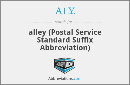 ALY. - alley (Postal Service Standard Suffix Abbreviation)