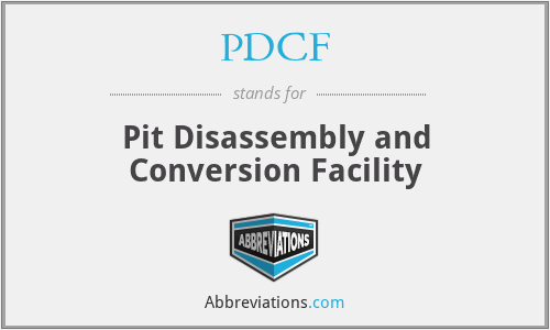 PDCF - Pit Disassembly and Conversion Facility