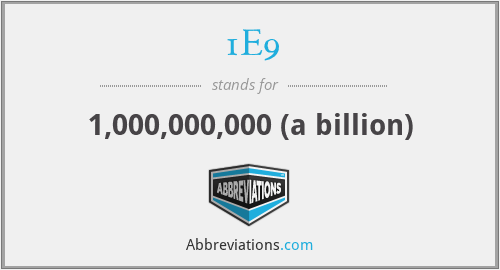 1E9 - 1,000,000,000 (a billion)