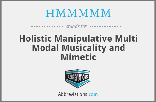 HMMMMM - Holistic Manipulative Multi Modal Musicality and Mimetic