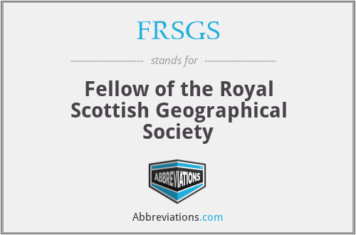 FRSGS - Fellow of the Royal Scottish Geographical Society
