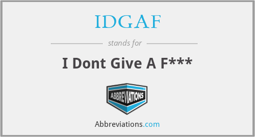 IDGAF - I Dont Give A F***