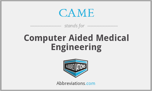 CAME - Computer Aided Medical Engineering