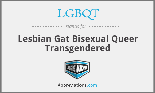 LGBQT - Lesbian Gat Bisexual Queer Transgendered