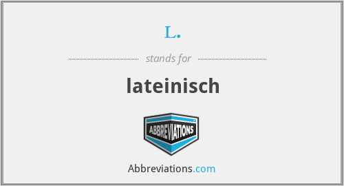 l. - lateinisch