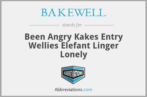 BAKEWELL - Been Angry Kakes Entry Wellies Elefant Linger Lonely