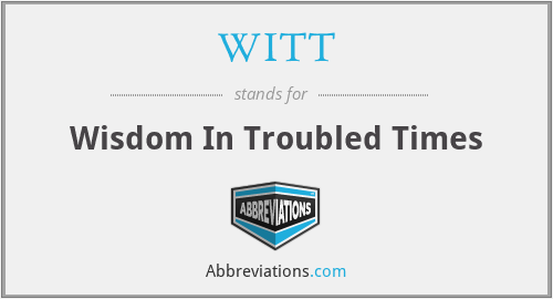 WITT - Wisdom In Troubled Times