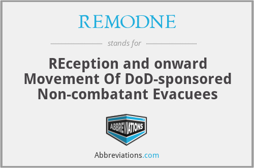 REMODNE - REception and onward Movement Of DoD-sponsored Non-combatant Evacuees