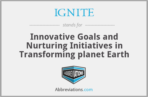 IGNITE - Innovative Goals and Nurturing Initiatives in Transforming planet Earth