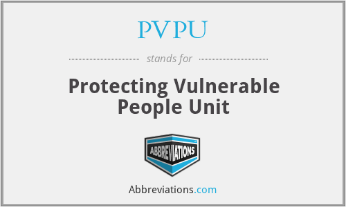 PVPU - Protecting Vulnerable People Unit