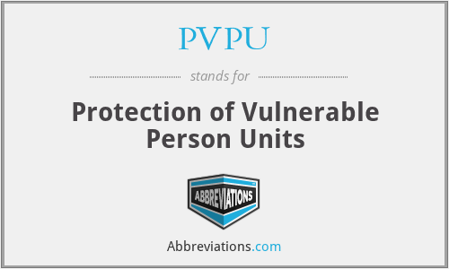 PVPU - Protection of Vulnerable Person Units