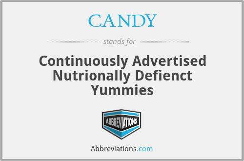 CANDY - Continuously Advertised Nutrionally Defienct Yummies