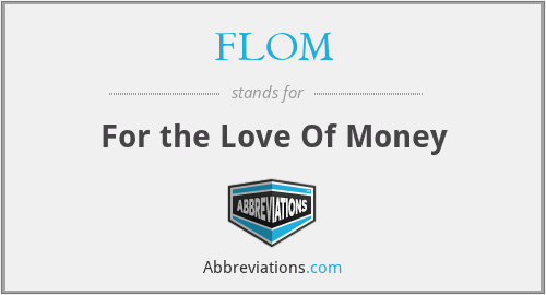 FLOM - For the Love Of Money