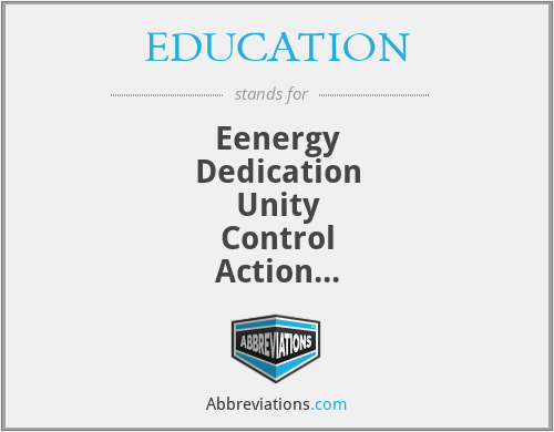 EDUCATION - Eenergy
Dedication
Unity
Control
Action
Tolorance
Intelligence
Observation
N nationality