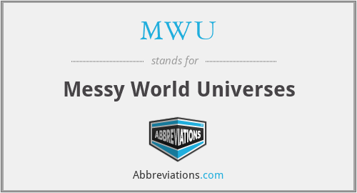 MWU - Messy World Universes
