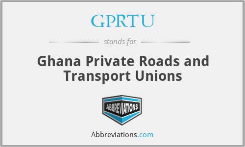 GPRTU - Ghana Private Roads and Transport Unions