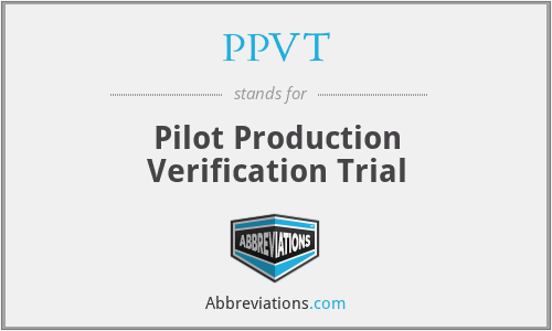 PPVT - Pilot Production Verification Trial