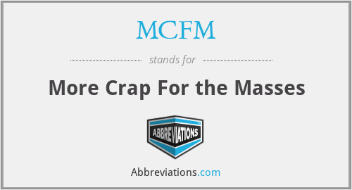 MCFM - More Crap For the Masses